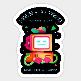 have you tried turning it off and on again? Sticker